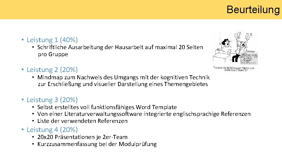 Beurteilung • Leistung 1 (40%) • Schriftliche Ausarbeitung der Hausarbeit auf maximal 20 Seiten