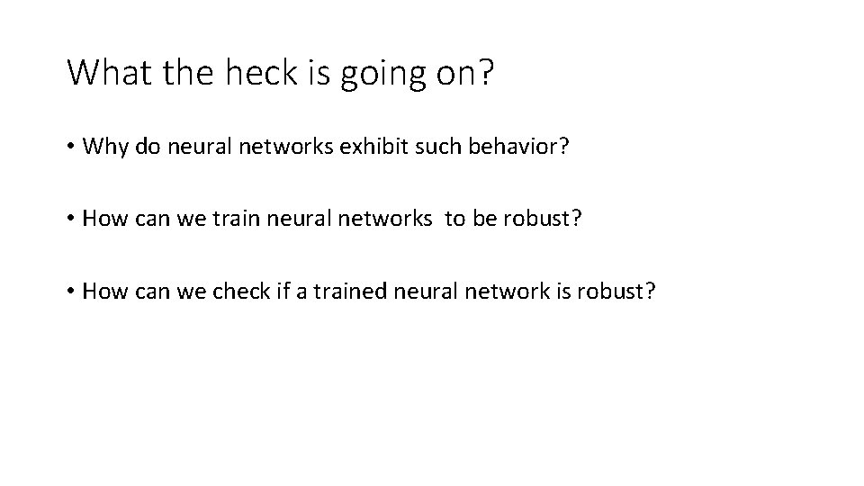 What the heck is going on? • Why do neural networks exhibit such behavior?