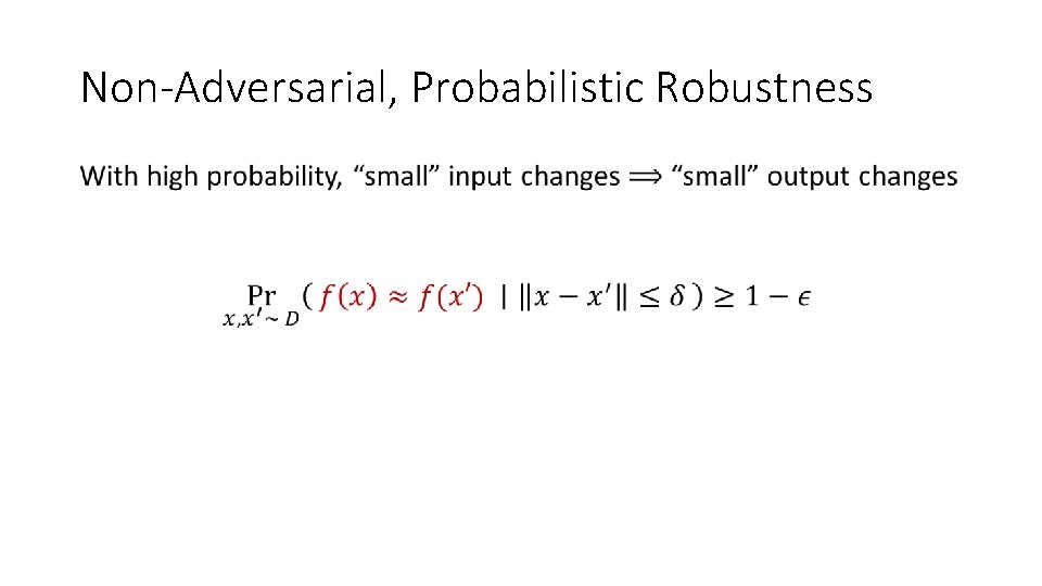 Non-Adversarial, Probabilistic Robustness • 