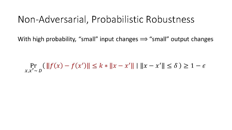 Non-Adversarial, Probabilistic Robustness • 