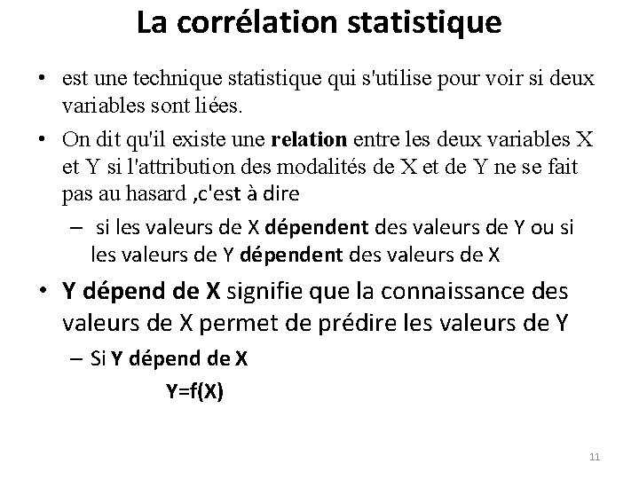 La corrélation statistique • est une technique statistique qui s'utilise pour voir si deux