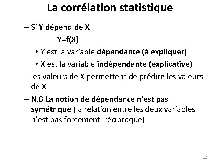 La corrélation statistique – Si Y dépend de X Y=f(X) • Y est la