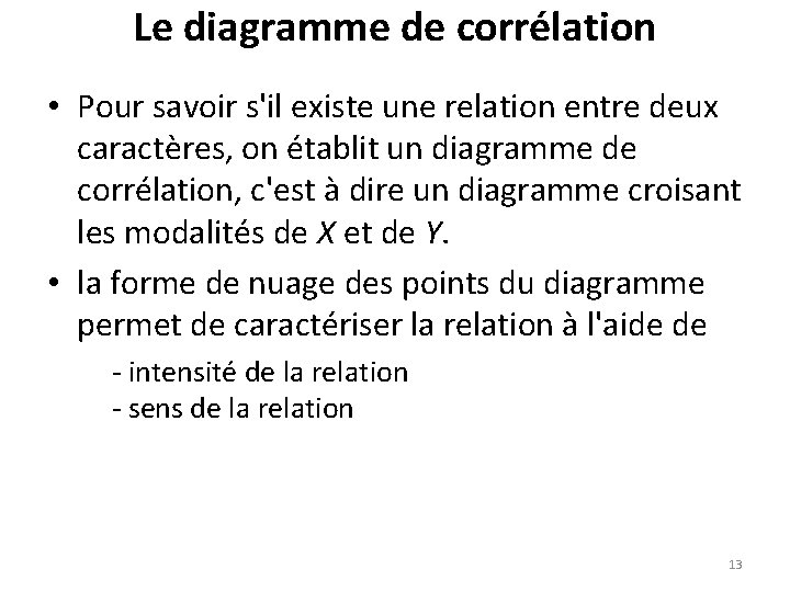 Le diagramme de corrélation • Pour savoir s'il existe une relation entre deux caractères,