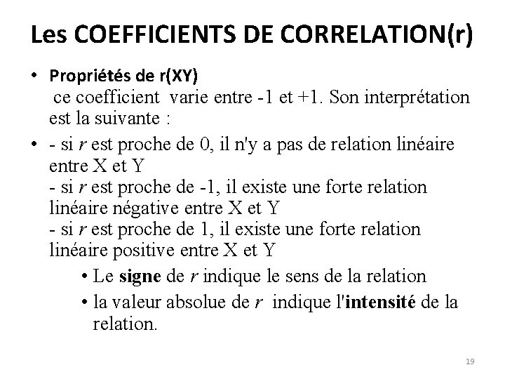 Les COEFFICIENTS DE CORRELATION(r) • Propriétés de r(XY) ce coefficient varie entre -1 et