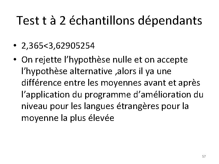 Test t à 2 échantillons dépendants • 2, 365<3, 62905254 • On rejette l’hypothèse