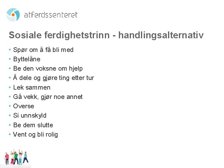Sosiale ferdighetstrinn - handlingsalternativ • Spør om å få bli med • Byttelåne • Sosiale ferdighetstrinn - handlingsalternativ • Spør om å få bli med • Byttelåne •