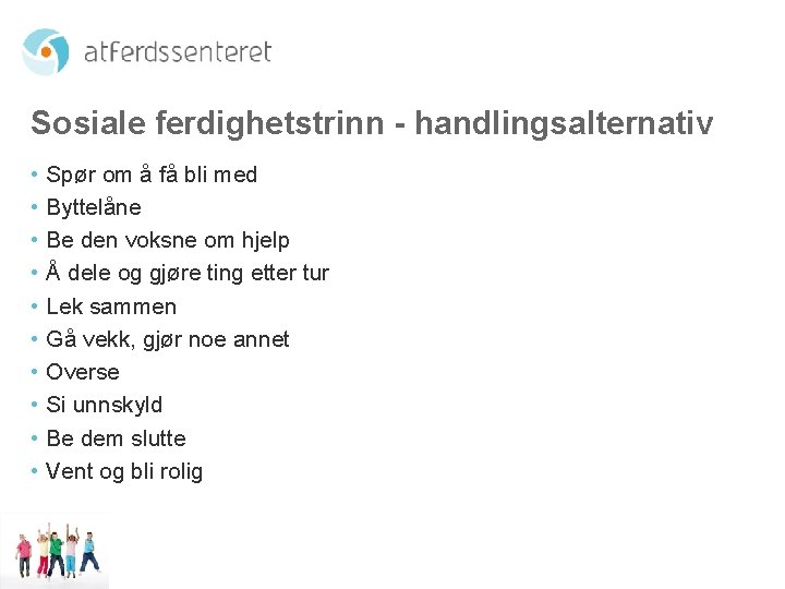 Sosiale ferdighetstrinn - handlingsalternativ • Spør om å få bli med • Byttelåne •