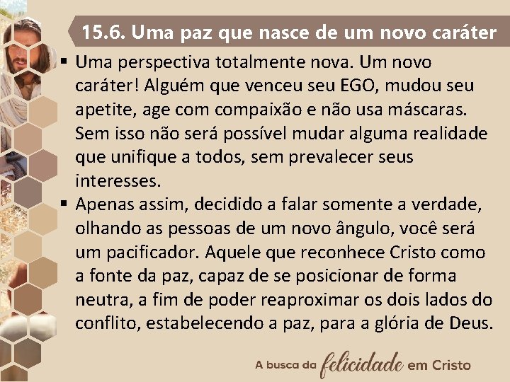 15. 6. Uma paz que nasce de um novo caráter § Uma perspectiva totalmente