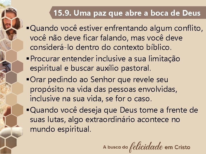 15. 9. Uma paz que abre a boca de Deus §Quando você estiver enfrentando