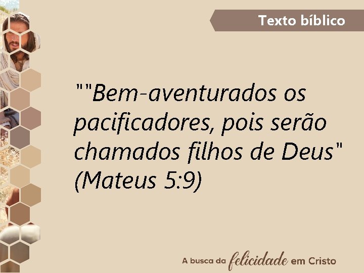 Texto bíblico ""Bem-aventurados os pacificadores, pois serão chamados filhos de Deus" (Mateus 5: 9)