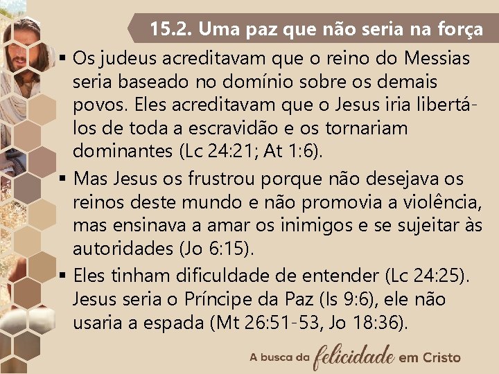 15. 2. Uma paz que não seria na força § Os judeus acreditavam que