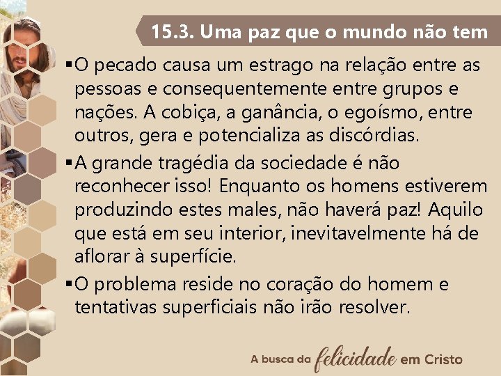 15. 3. Uma paz que o mundo não tem §O pecado causa um estrago