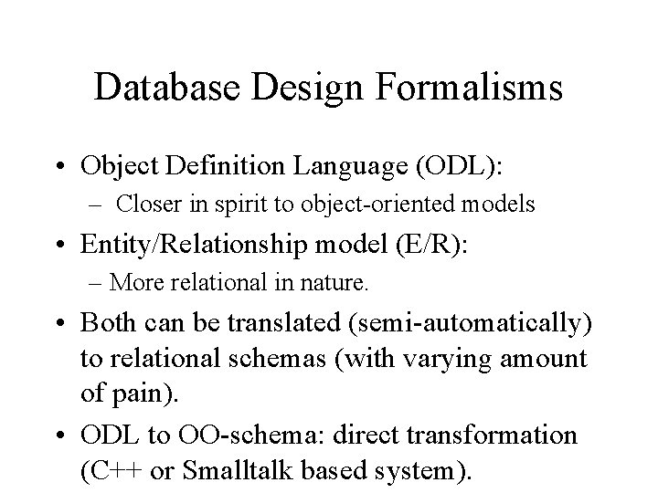Database Design Formalisms • Object Definition Language (ODL): – Closer in spirit to object-oriented