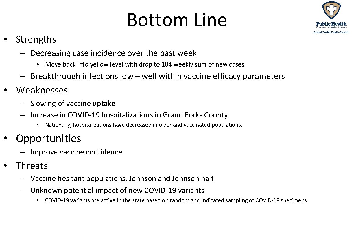 Bottom Line • Strengths – Decreasing case incidence over the past week • Move