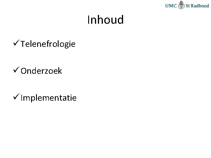 Inhoud ü Telenefrologie ü Onderzoek ü Implementatie 