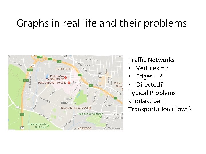 Graphs in real life and their problems Traffic Networks • Vertices = ? •