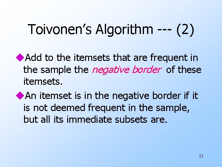 Toivonen’s Algorithm --- (2) u. Add to the itemsets that are frequent in the