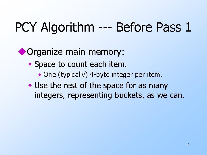 PCY Algorithm --- Before Pass 1 u. Organize main memory: w Space to count