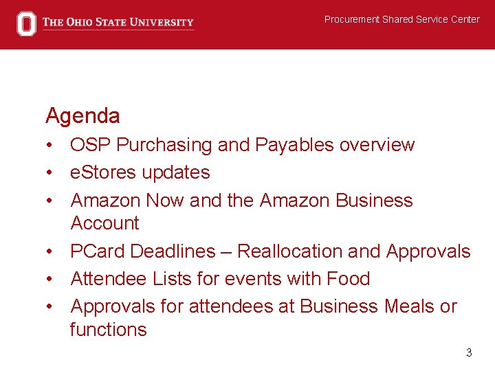 Procurement Shared Service Center Agenda • OSP Purchasing and Payables overview • e. Stores
