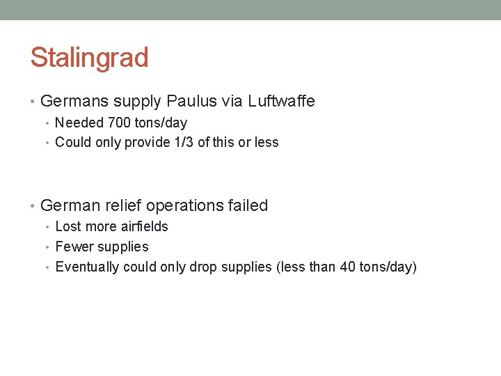Stalingrad • Germans supply Paulus via Luftwaffe • Needed 700 tons/day • Could only