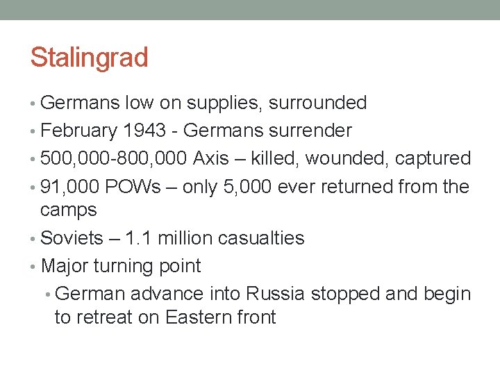 Stalingrad • Germans low on supplies, surrounded • February 1943 - Germans surrender •