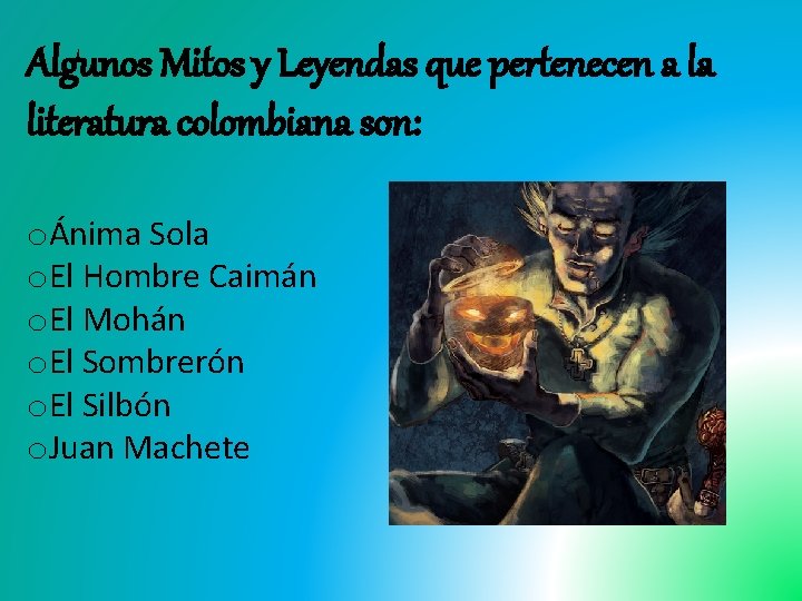 Algunos Mitos y Leyendas que pertenecen a la literatura colombiana son: oÁnima Sola o.