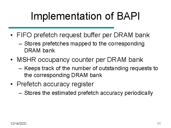 Implementation of BAPI • FIFO prefetch request buffer per DRAM bank – Stores prefetches