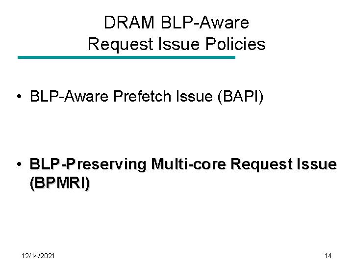 DRAM BLP-Aware Request Issue Policies • BLP-Aware Prefetch Issue (BAPI) • BLP-Preserving Multi-core Request