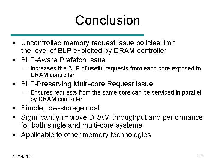 Conclusion • Uncontrolled memory request issue policies limit the level of BLP exploited by