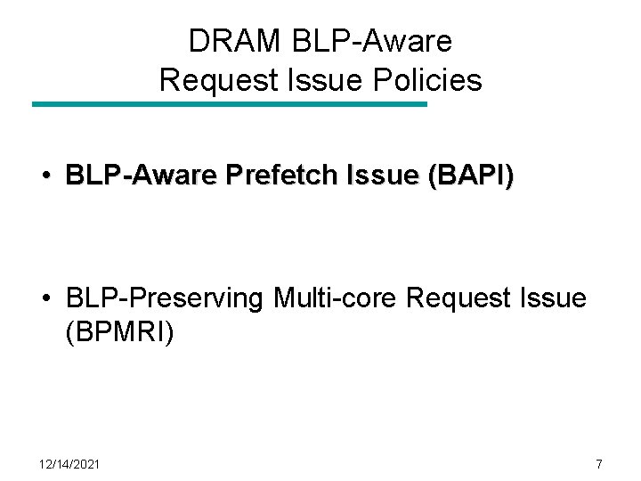 DRAM BLP-Aware Request Issue Policies • BLP-Aware Prefetch Issue (BAPI) • BLP-Preserving Multi-core Request