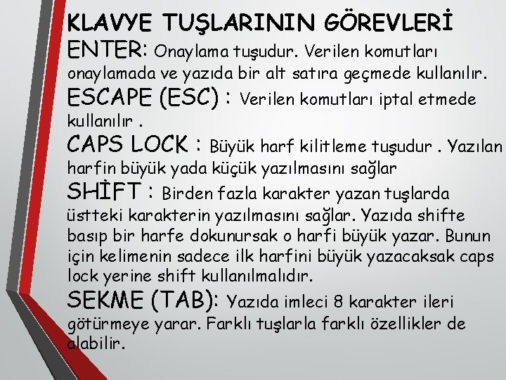 KLAVYE TUŞLARININ GÖREVLERİ ENTER: Onaylama tuşudur. Verilen komutları onaylamada ve yazıda bir alt satıra