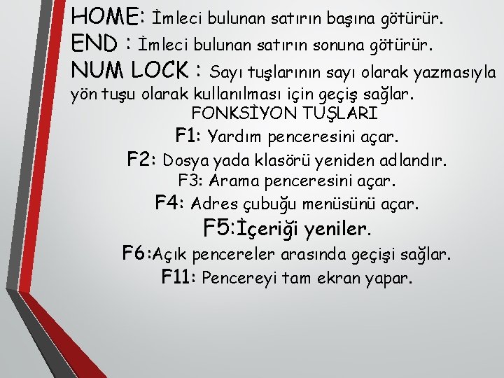 HOME: İmleci bulunan satırın başına götürür. END : İmleci bulunan satırın sonuna götürür. NUM