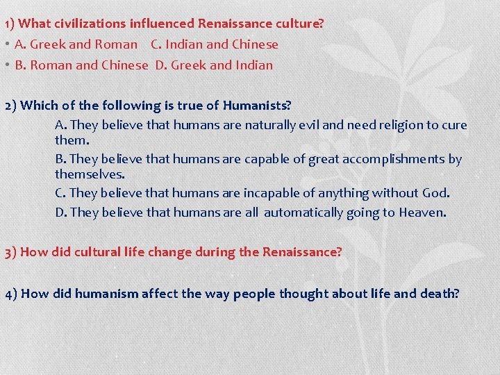 1) What civilizations influenced Renaissance culture? • A. Greek and Roman C. Indian and