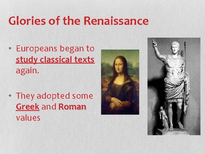 Glories of the Renaissance • Europeans began to study classical texts again. • They