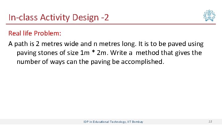 In-class Activity Design -2 Real life Problem: A path is 2 metres wide and