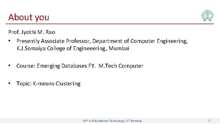 About you Prof. Jyothi M. Rao • Presently Associate Professor, Department of Computer Engineering,