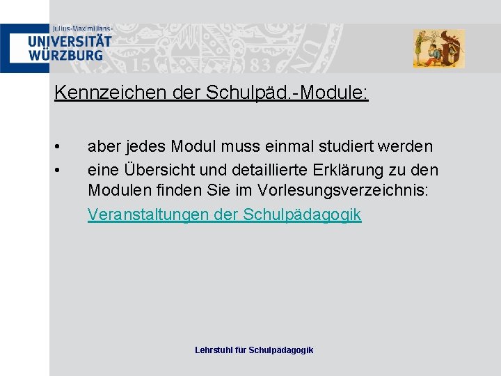 Kennzeichen der Schulpäd. -Module: • • aber jedes Modul muss einmal studiert werden eine