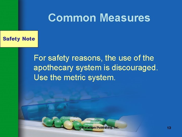 Common Measures Safety Note For safety reasons, the use of the apothecary system is