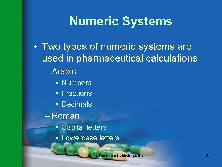 Numeric Systems • Two types of numeric systems are used in pharmaceutical calculations: –