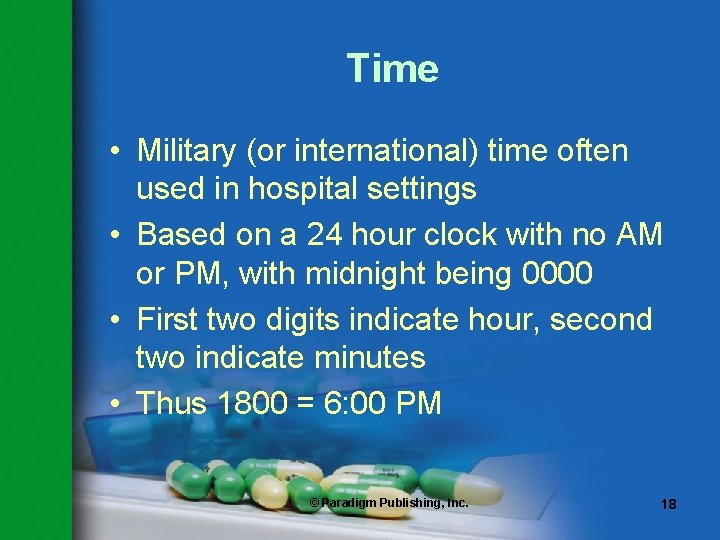 Time • Military (or international) time often used in hospital settings • Based on