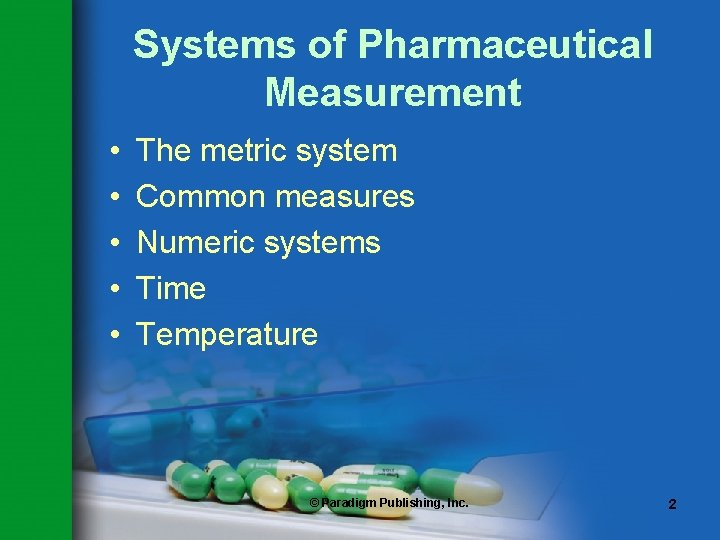 Systems of Pharmaceutical Measurement • • • The metric system Common measures Numeric systems