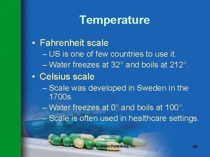 Temperature • Fahrenheit scale – US is one of few countries to use it.