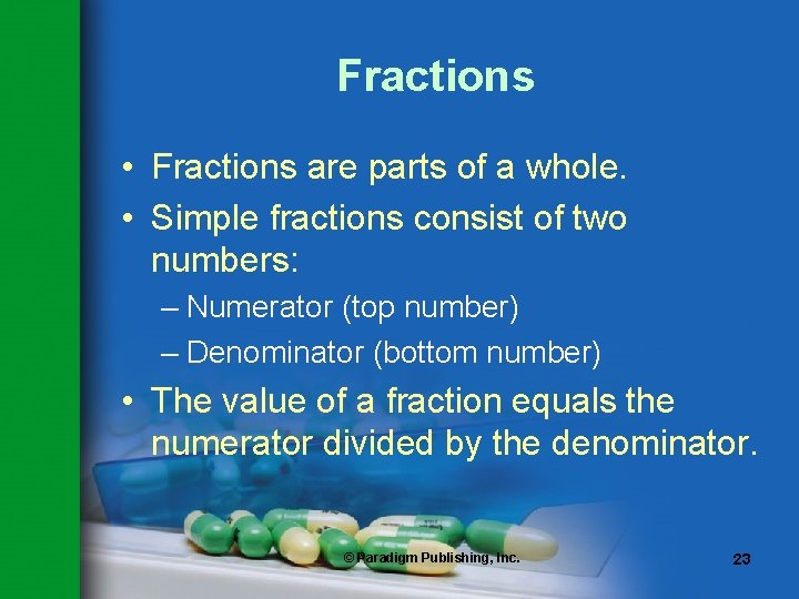Fractions • Fractions are parts of a whole. • Simple fractions consist of two