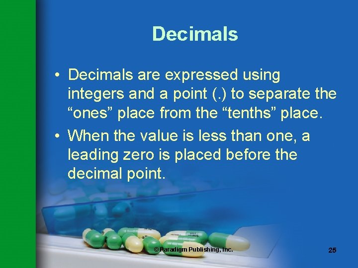 Decimals • Decimals are expressed using integers and a point (. ) to separate