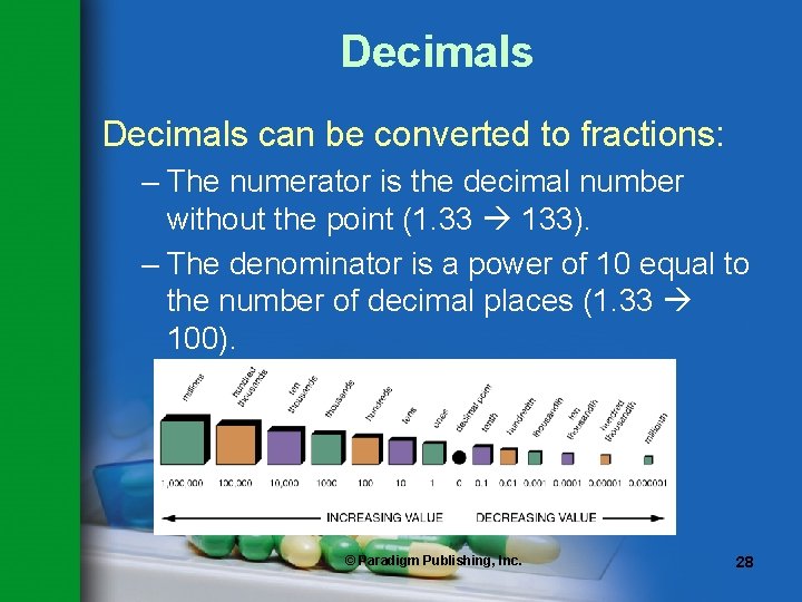 Decimals can be converted to fractions: – The numerator is the decimal number without
