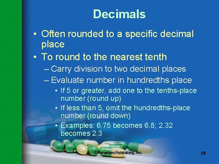 Decimals • Often rounded to a specific decimal place • To round to the