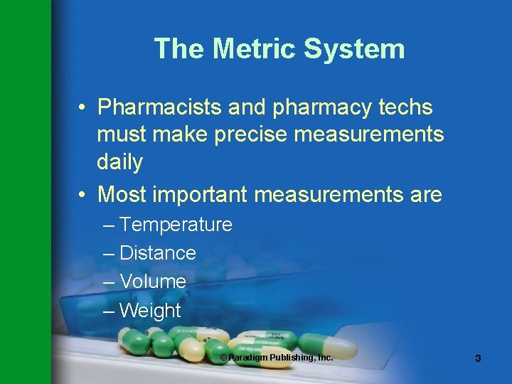 The Metric System • Pharmacists and pharmacy techs must make precise measurements daily •