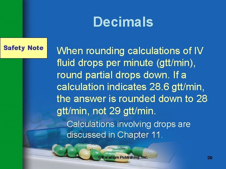 Decimals Safety Note When rounding calculations of IV fluid drops per minute (gtt/min), round