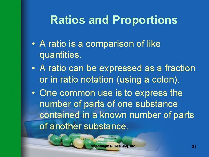 Ratios and Proportions • A ratio is a comparison of like quantities. • A