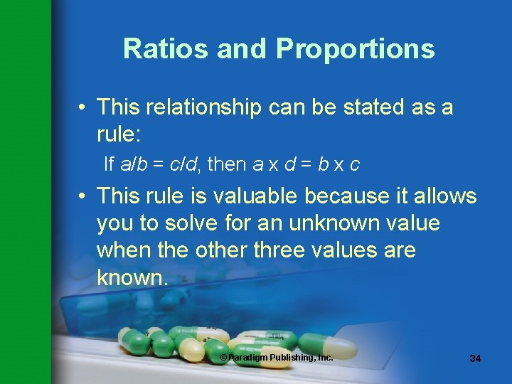 Ratios and Proportions • This relationship can be stated as a rule: If a/b